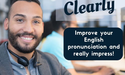Speak Clearly – Improve your English Pronunciation