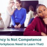 Fluency Is Not Competence (And Workplaces Need to Learn That)