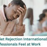 The Quiet Rejection International Professionals Feel at Work